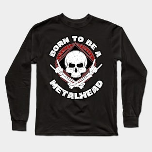 Born To Be A Metalhead Long Sleeve T-Shirt